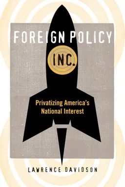 עטיפת הספר Foreign Policy, Inc.: Privatizing America's National Interest (None) מאת Lawrence Davidson PhD