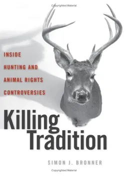 עטיפת הספר Killing Tradition: Inside Hunting and Animal Rights Controversies (None) מאת Simon J. Bronner