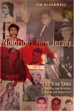 עטיפת הספר Notorious New Jersey: 100 True Tales of Murders and Mobsters, Scandals and Scoundrels מאת Jon Blackwell