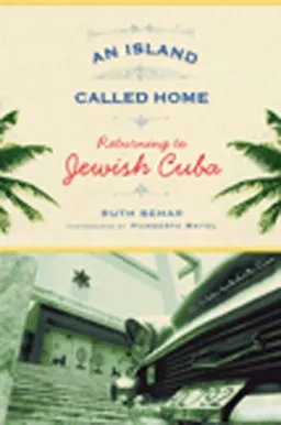 עטיפת הספר An Island Called Home: Returning to Jewish Cuba מאת Ruth Behar