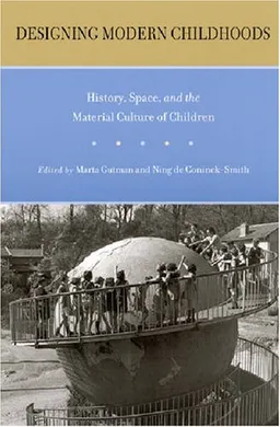 עטיפת הספר Designing Modern Childhoods: History, Space, and the Material Culture of Children (Rutgers Series in Childhood Studies) מאת Paula S. Fass