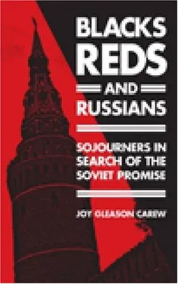 עטיפת הספר Blacks, Reds, and Russians: Sojourners in Search of the Soviet Promise מאת Joy G. Carew