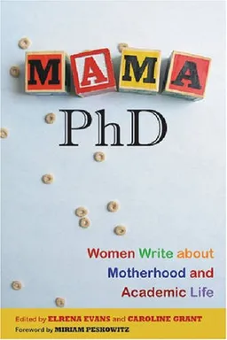 עטיפת הספר Mama, PhD: Women Write About Motherhood and Academic Life מאת Elrena Evans