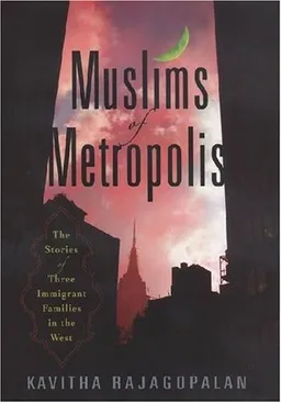 עטיפת הספר Muslims of Metropolis: The Stories of Three Immigrant Families in the West מאת Kavitha Rajagopalan