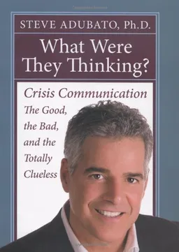 עטיפת הספר What Were They Thinking?: Crisis Communication -- the Good, the Bad, and the Totally Clueless מאת Steve Adubato