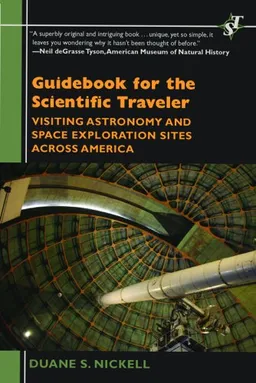 עטיפת הספר Guidebook for the Scientific Traveler: Visiting Astronomy and Space Exploration Sites Across America (Scientific Traveler) מאת Duane S. Nickell