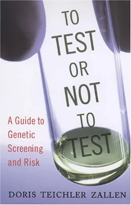 עטיפת הספר To Test or Not To Test: A Guide to Genetic Screening and Risk מאת Doris Teichler Zallen