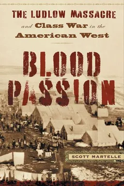 עטיפת הספר Blood Passion: The Ludlow Massacre and Class War in the American West מאת Scott Martelle