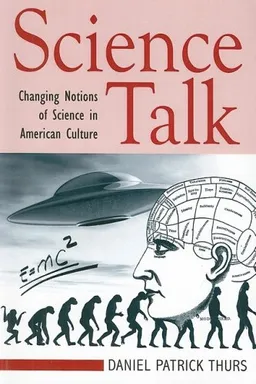 עטיפת הספר Science Talk: Changing Notions of Science in American Culture מאת Daniel Patrick Thurs