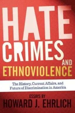 Hate Crimes and Ethnoviolence: The History, Current Affairs, and Future of Discrimination in America