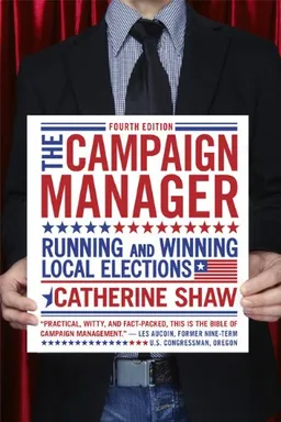 The Campaign Manager: Running and Winning Local Elections (Campaign Manager: Running & Winning Local Elections)