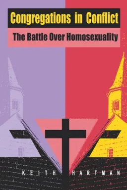 עטיפת הספר Congregations in Conflict: The Battle over Homosexuality מאת Keith Hartman