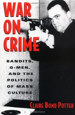 עטיפת הספר War on Crime: Gangsters, G-Men, and the Politics of Mass Culture מאת Claire Bond Potter
