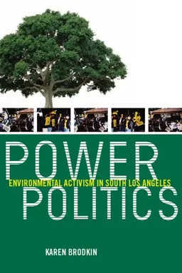 עטיפת הספר Power Politics: Environmental Activism in South Los Angeles מאת Karen Brodkin