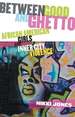 עטיפת הספר Between Good and Ghetto: African American Girls and Inner City Violence (The Rutgers Series in Childhood Studies) מאת Nikki Jones