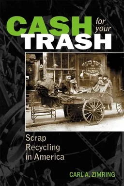 עטיפת הספר Cash For Your Trash: Scrap Recycling in America מאת Carl A. Zimring