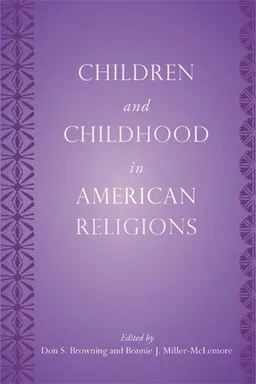עטיפת הספר Children and Childhood in American Religions (Series in Childhood Studies) (Rutgers Series in Childhood Studies) מאת Don S.