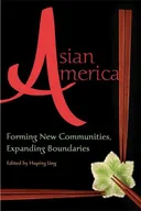 Asian America: Forming New Communities, Expanding Boundaries