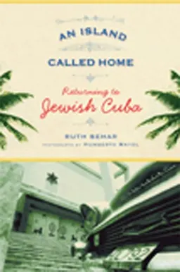 עטיפת הספר An Island Called Home: Returning to Jewish Cuba מאת Ruth Behar