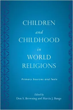 עטיפת הספר Children and Childhood in World Religions: Primary Sources and Texts (Series in Childhood Studies) (Rutgers Series in Childhood Studies) מאת Bunge