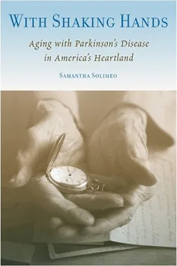 עטיפת הספר With Shaking Hands: Aging with Parkinson's Disease in America's Heartland (Studies in Medical Anthropology) מאת Samantha Solimeo