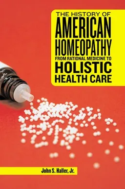 עטיפת הספר The History of American Homeopathy: From Rational Medicine to Holistic Health Care מאת John S. Jr. Haller