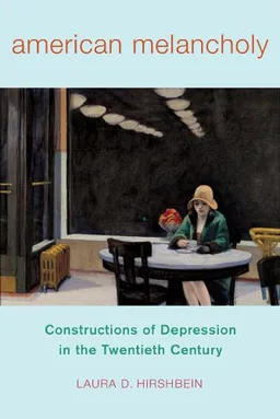 עטיפת הספר American Melancholy (Critical Issues in Health and Medicine) מאת Laura D. Hirshbein