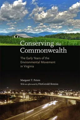 עטיפת הספר Conserving the Commonwealth: The Early Years of the Environmental Movement in Virginia מאת Margaret T. Peters