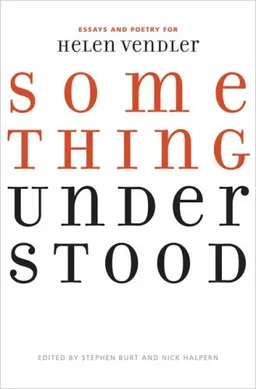 Something Understood: Essays and Poetry for Helen Vendler