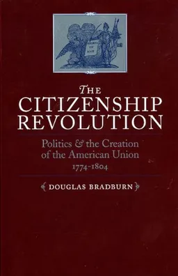 עטיפת הספר THE CITIZENSHIP REVOLUTION: Politics and the Creation of the American Union 1774-1804 (Jeffersonian America) מאת Douglas Bradburn