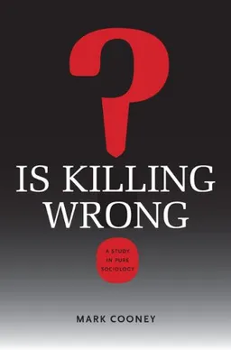 עטיפת הספר Is Killing Wrong?: A Study in Pure Sociology (Studies in Pure Sociology) מאת Mark Cooney