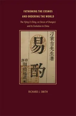עטיפת הספר Fathoming the Cosmos and Ordering the World: The Yijing (I Ching, or Classic of Changes) and Its Evolution in China (Richard Lectures) מאת Richard J. Smith