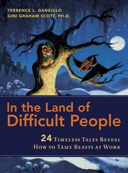 In the Land of Difficult People: 24 Timeless Tales Reveal How to Tame Beasts at Work