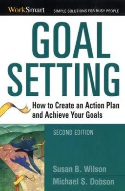 Goal Setting: How to Create an Action Plan and Achieve Your Goals (Worksmart)