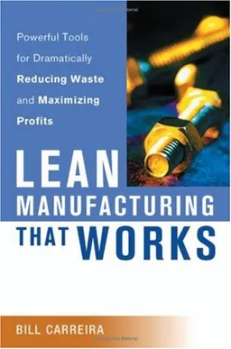 Lean Manufacturing That Works: Powerful Tools for Dramatically Reducing Waste and Maximizing Profits
