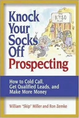 Knock Your Socks Off Prospecting: How to Cold Call, Get Qualified Leads, and Make More Money (Knock Your Socks Off Series)