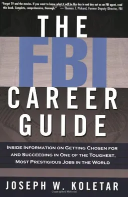 The FBI Career Guide: Inside Information on Getting Chosen for and Succeeding in One of the Toughest, Most Prestigious Jobs in the World