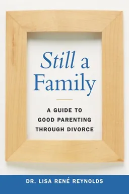 Still a Family: A Guide to Good Parenting Through Divorce