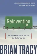Reinvention: How to Make the Rest of Your Life the Best of Your Life
