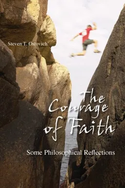 עטיפת הספר The Courage of Faith: Some Philosophical Reflections מאת Steven T. Ostovich
