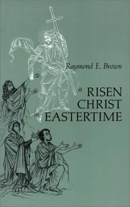 A Risen Christ in Eastertime: Essays on the Gospel Narratives of the Resurrection