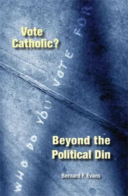 עטיפת הספר Vote Catholic?: Beyond the Political Din מאת Bernard F. Evans
