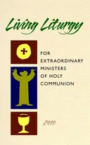 Living Liturgy for Extraordinary Ministers of Holy Communion: Year C - 2010