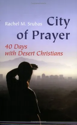 עטיפת הספר City of Prayer: Forty Days With Desert Christians מאת Rachel M. Srubas