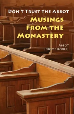 עטיפת הספר Don't Trust the Abbot: Musings from the Monastery מאת Jerome Kodell