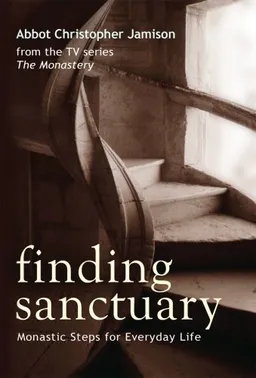 Finding Sanctuary: Monastic Steps for Everyday Life