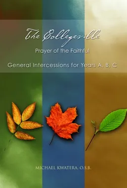 עטיפת הספר The Collegeville Prayer of the Faithful: General Intercessions for Years A, B, C (with CD-ROM of Intercessions) מאת OSB Fr. Michael Kwatera