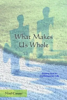 עטיפת הספר What Makes Us Whole: Finding God in Contemporary Life מאת Noel Cooper