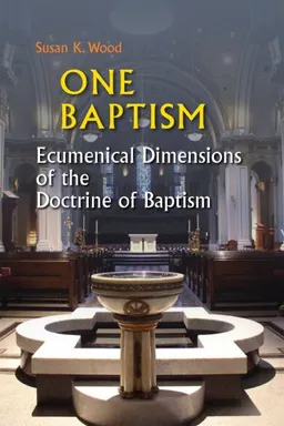 עטיפת הספר One Baptism: Ecumenical Dimensions of the Doctrine of Baptism מאת Susan K. Wood