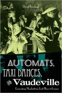 Automats, Taxi Dances, and Vaudeville: Excavating Manhattan's Lost Places of Leisure